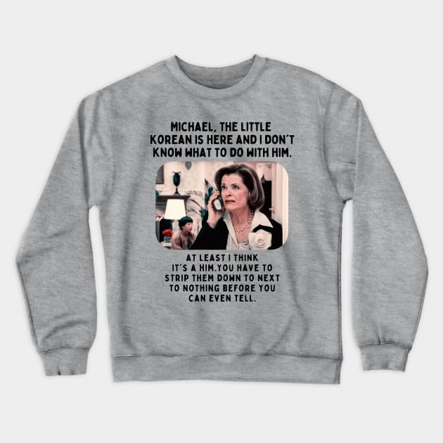 Lucille Bluth: The little Korean is here and I don't know what to do with him Crewneck Sweatshirt by akastardust